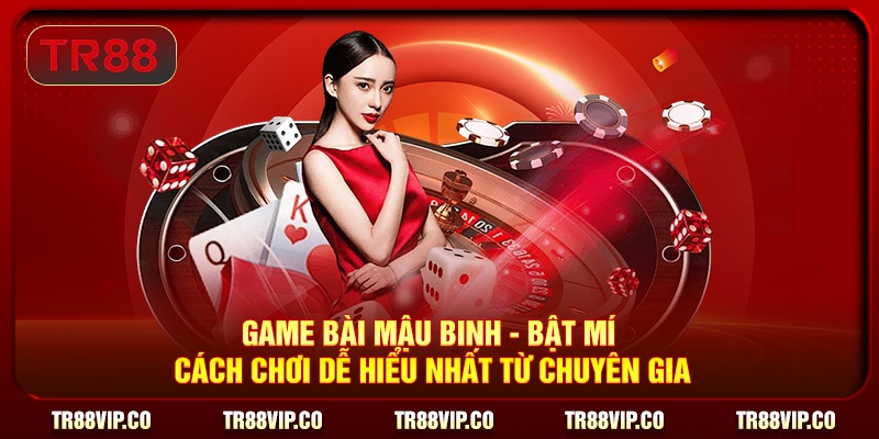 Game Bài Mậu Binh - Bật Mí Cách Chơi Dễ Hiểu Nhất Từ Chuyên Gia