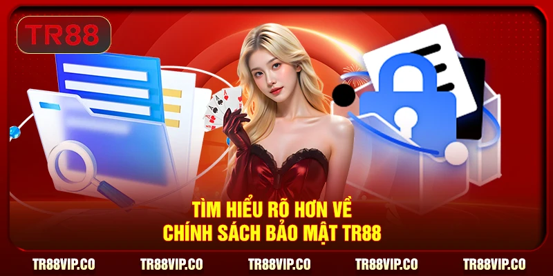 Tìm hiểu rõ hơn về chính sách bảo mật TR88