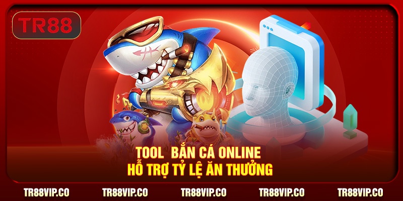 Tool bắn cá online hỗ trợ tỷ lệ ăn thưởng